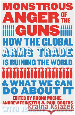 Monstrous Anger of the Guns: How the Global Arms Trade is Ruining the World and What We Can Do About It  9780745350363 Pluto Press (UK)