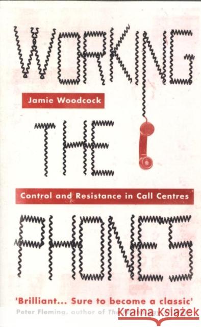 Working the Phones: Control and Resistance in Call Centers Jamie Woodcock 9780745399065