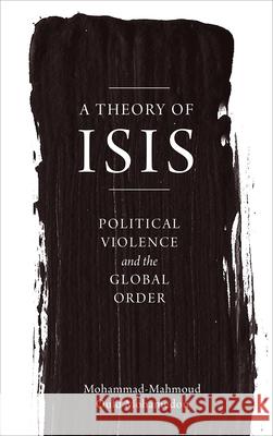 A Theory of ISIS: Political Violence and the Transformation of the Global Order Mohamedou, Mohammad-Mahmoud Ould 9780745399119