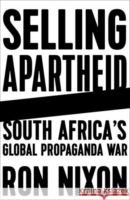 Selling Apartheid: South Africa's Global Propaganda War Ron Nixon 9780745399140 Pluto Press (UK)