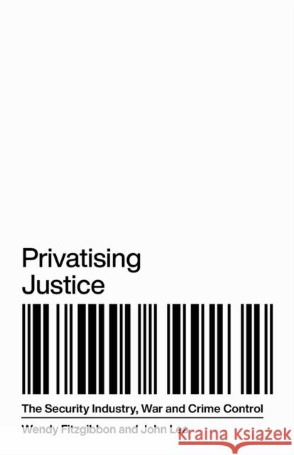 Privatising Justice: The Security Industry, War and Crime Control Fitzgibbon, Wendy 9780745399232