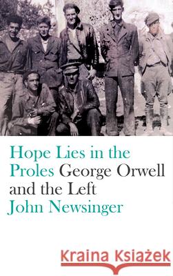 Hope Lies in the Proles: George Orwell and the Left John Newsinger 9780745399294 Pluto Press (UK)