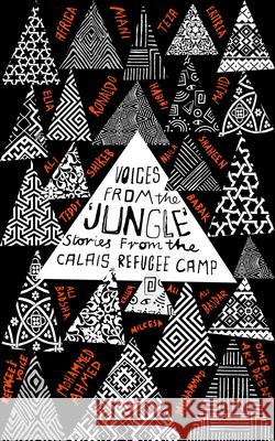 Voices from the 'Jungle': Stories from the Calais Refugee Camp Writers, Calais 9780745399683