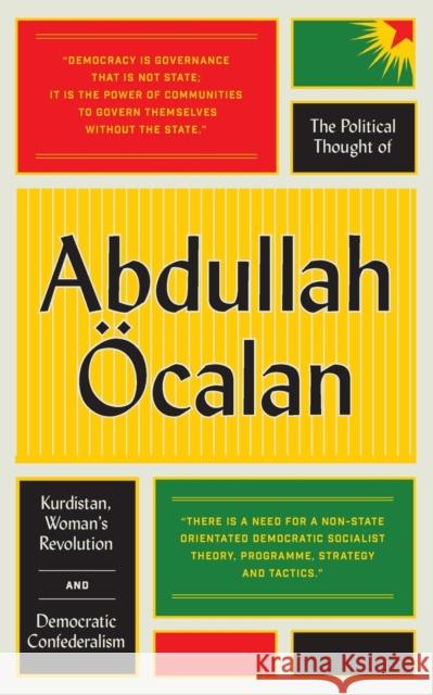 The Political Thought of Abdullah Ocalan: Kurdistan, Woman's Revolution and Democratic Confederalism Abdullah Ocalan 9780745399768