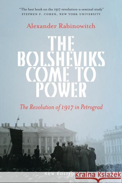 The Bolsheviks Come to Power : The Revolution of 1917 in Petrograd Rabinowitch, Alexander 9780745399980 