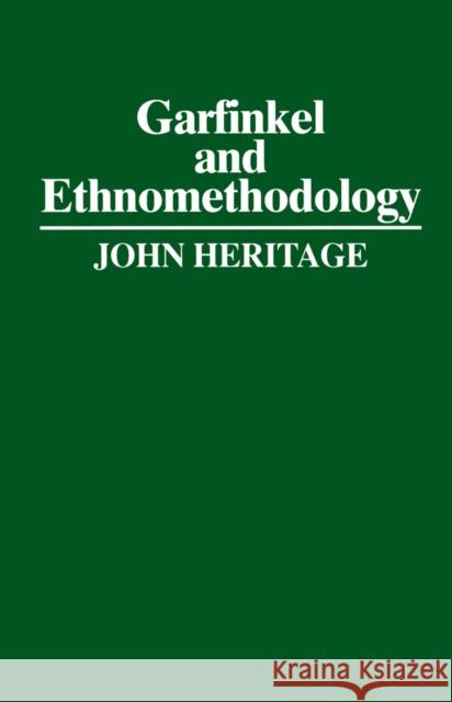 Garfinkel and Ethnomethodology John Heritage 9780745600611 BLACKWELL PUBLISHERS