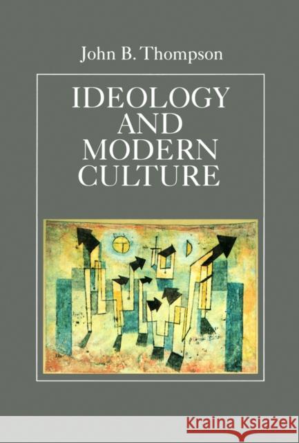 Ideology and Modern Culture : Critical Social Theory in the Era of Mass Communication John Thompson 9780745600826