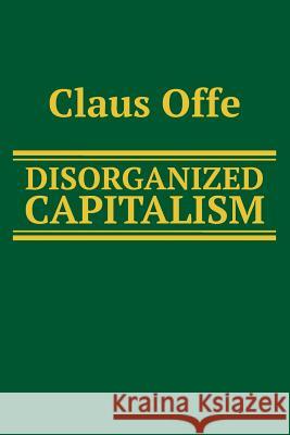 Disorganized Capitalism Claus Offe 9780745600864