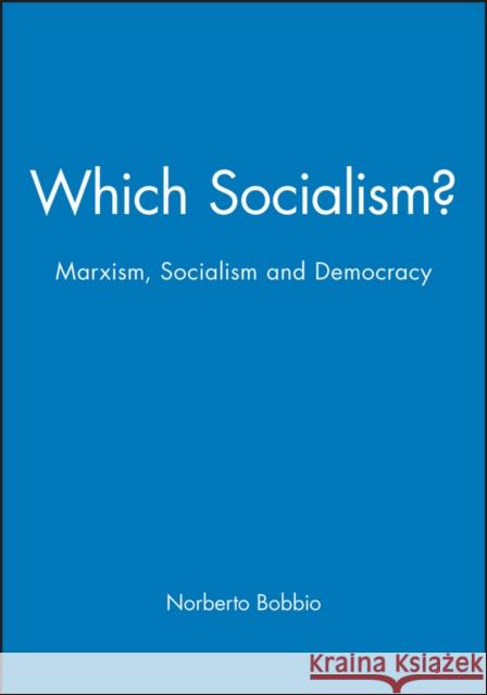 Which Socialism?: Marxism, Socialism and Democracy Bobbio, Norberto 9780745601281