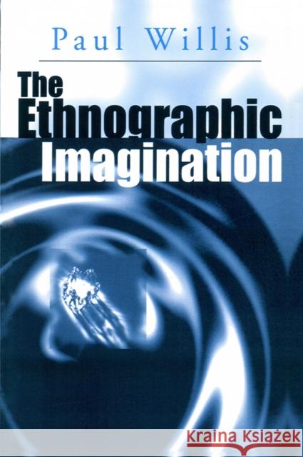 The Ethnographic Imagination Paul Willis 9780745601748