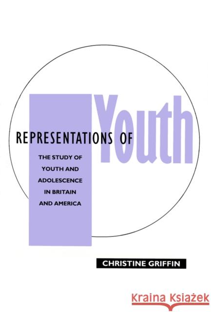 Representations of Youth Griffin, Christine 9780745602806 Polity Press