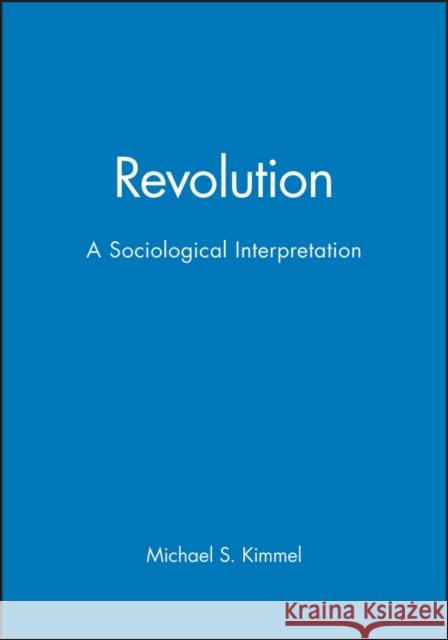 Revolution - A Sociological Interpretation Kimmel, Michael S. 9780745603131