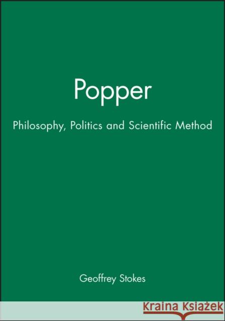 Popper: Philosophy, Politics and Scientific Method Stokes, Geoffrey 9780745603223
