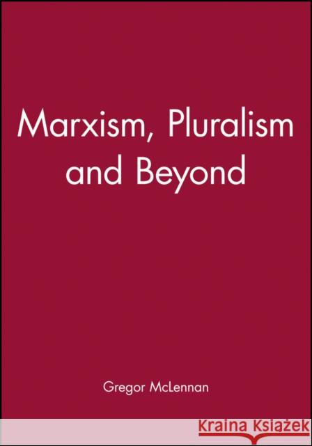 Marxism, Pluralism and Beyond Gregor McLennan McLennan 9780745603513