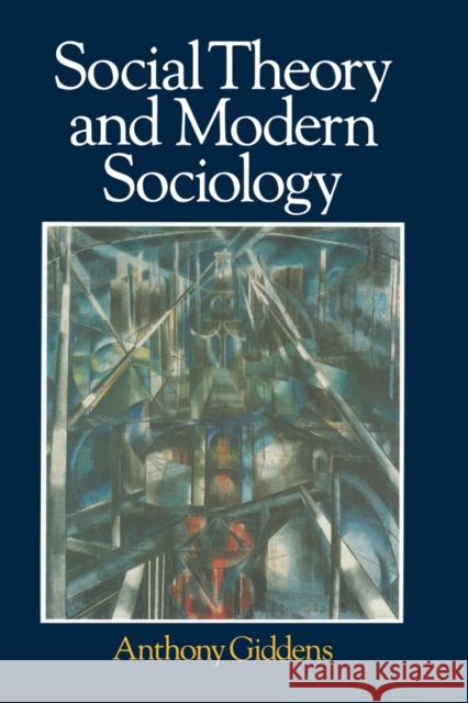 Social Theory and Modern Sociology Anthony Giddens 9780745603629 BLACKWELL PUBLISHERS