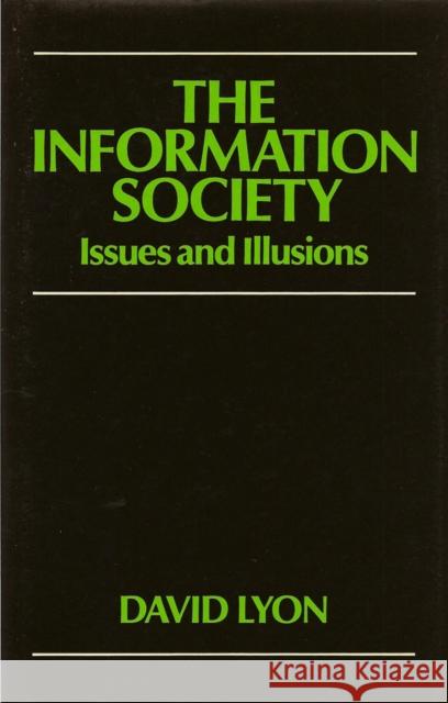 The Information Society: Issues and Illusions Lyon, David 9780745603698