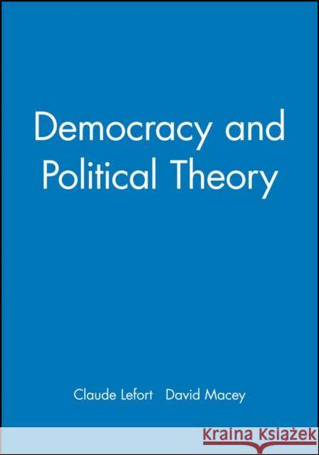 Democracy and Political Theory Claude Lefort David Macey  9780745604374