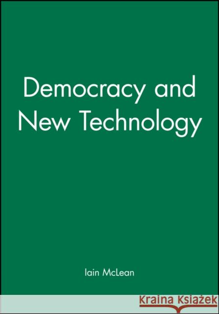 Democracy and New Technology Iain McLean 9780745604473 Polity Press