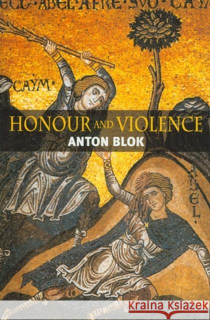 Honour and Violence Anton Blok 9780745604497