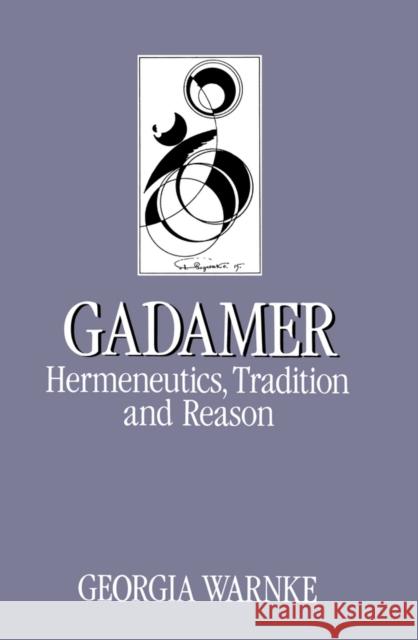 Gadamer: Hermeneutics, Tradition and Reason Warnke, Georgia 9780745605111 Polity Press