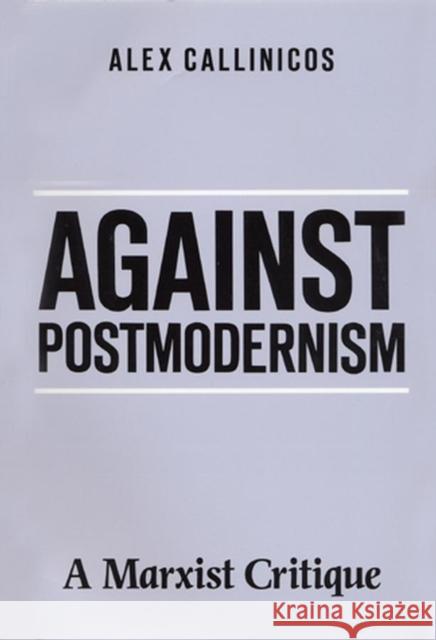 Against Postmodernism : A Marxist Critique Alex Callinicos 9780745606149