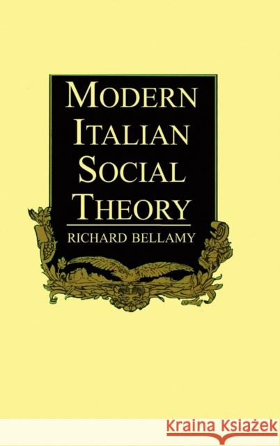 Modern Italian Social Theory: Ideology and Politics from Pareto to the Present Bellamy, Richard 9780745606170 John Wiley & Sons
