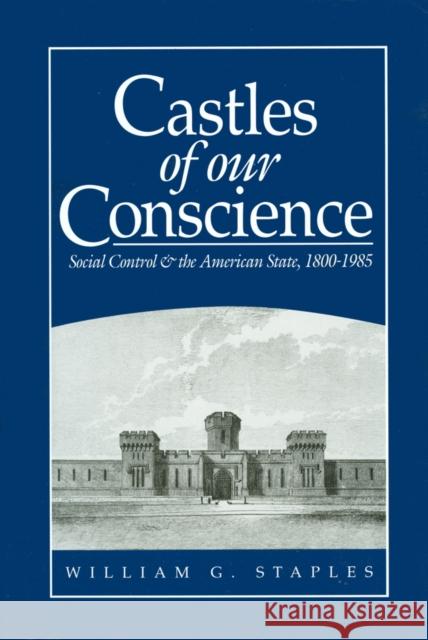 Castles of Our Conscience: Social Control and the American State 1800 - 1985 Staples, William G. 9780745606996