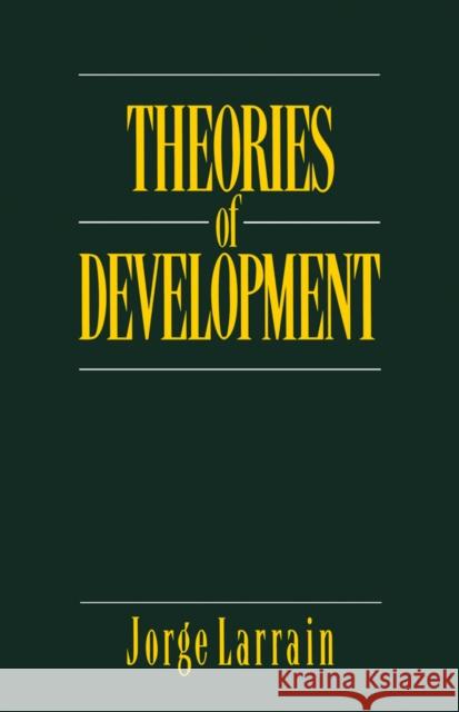 Theories of Development: Capitalism, Colonialism and Dependency Larrain, Jorge 9780745607115 Polity Press