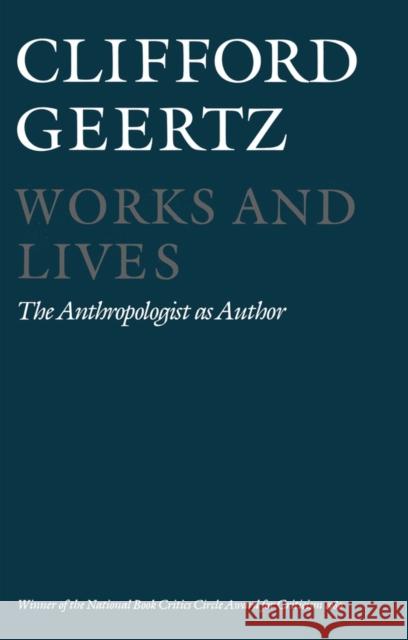 Works and Lives: The Anthropologist as Author Clifford (Institute for Advanced Study, Princeton) Geertz 9780745607597