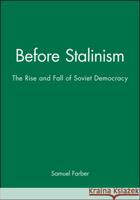 Before Stalinism : The Rise and Fall of Soviet Democracy Samuel Farber 9780745607917 Polity Press