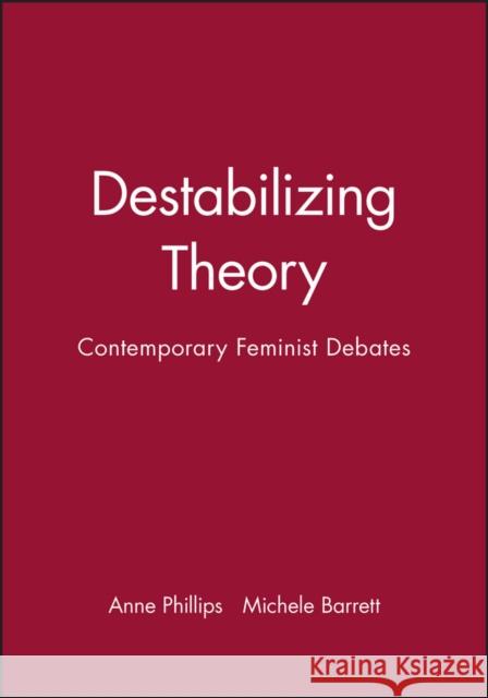 Destabilizing Theory : Contemporary Feminist Debates Michele Barrett Anne Phillips 9780745607955 Polity Press