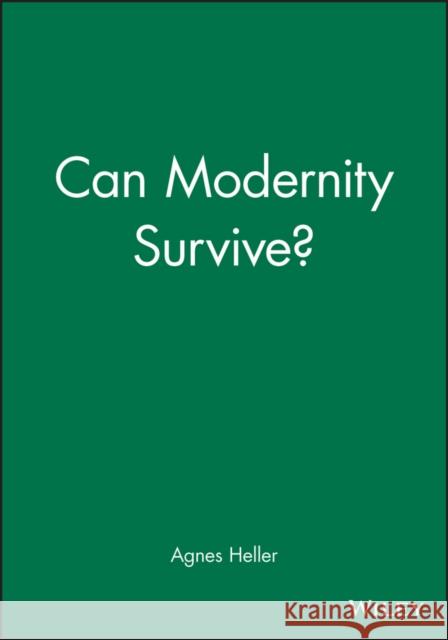 Can Modernity Survive Heller, Agnes 9780745607986 Polity Press