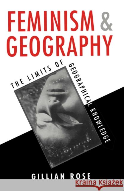 Feminism and Geography: The Limits of Geographical Knowledge Rose, Gillian 9780745608181