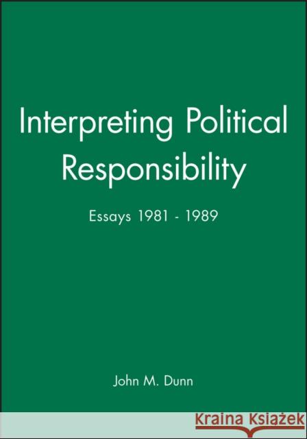 Interpreting Political Responsibility Dunn, John 9780745608280