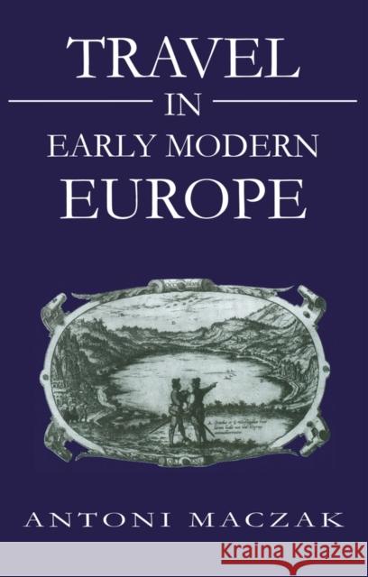 Travel in Early Modern Europe Antoni Maczak 9780745608402