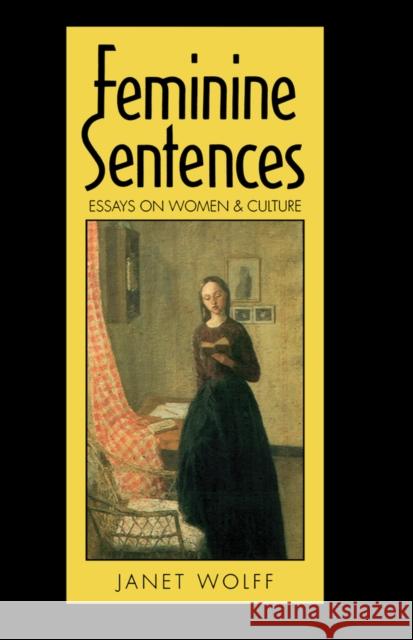 Feminine Sentences : Essays on Women and Culture Janet Wolff 9780745608556