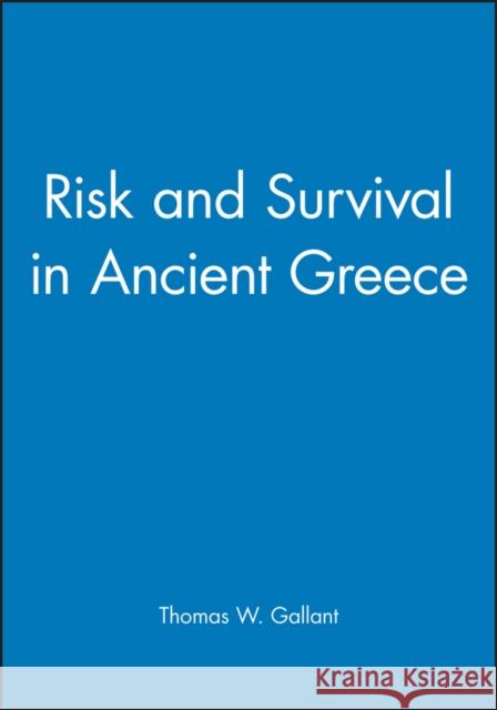 Risk and Survival in Ancient Greece Thomas W. Gallant 9780745608846 Polity Press