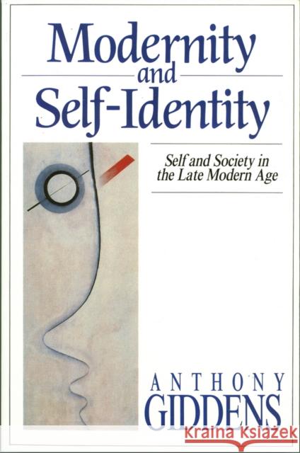 Modernity and Self-Identity : Self and Society in the Late Modern Age Anthony Giddens 9780745609324 0
