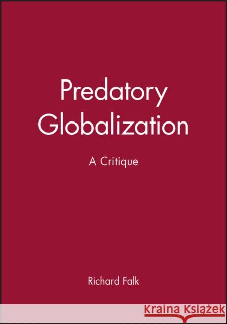 Predatory Globalization: A Critique Falk, Richard 9780745609362