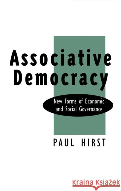 Associative Democracy: New Forms of Economic and Social Governance Hirst, Paul 9780745609522