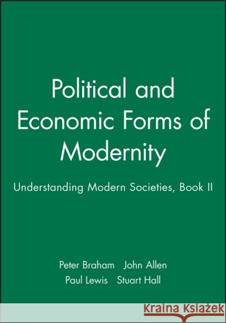 Political and Economic Forms of Modernity : Understanding Modern Societies, Book II Stuart Hall 9780745609621 BLACKWELL PUBLISHERS