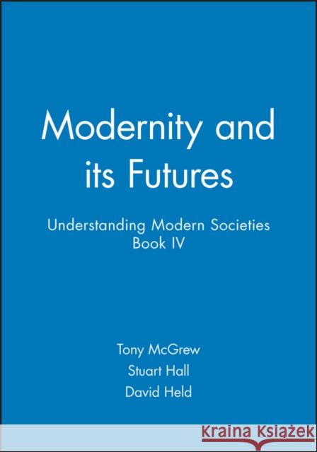 Modernity and Its Futures: Understanding Modern Societies, Book IV Hall, Stuart 9780745609669