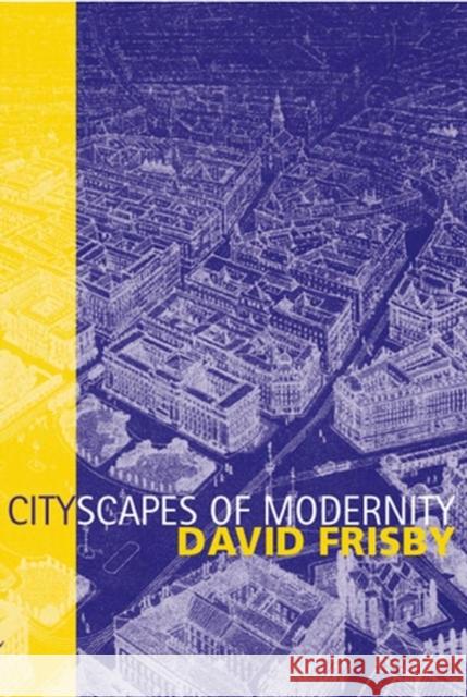 Cityscapes of Modernity: Critical Explorations Frisby, David 9780745609676 Polity Press