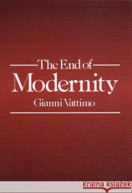The End of Modernity : Nihilism and Hermeneutics in Post-modern Culture Gianni Vattimo 9780745609713 Polity Press