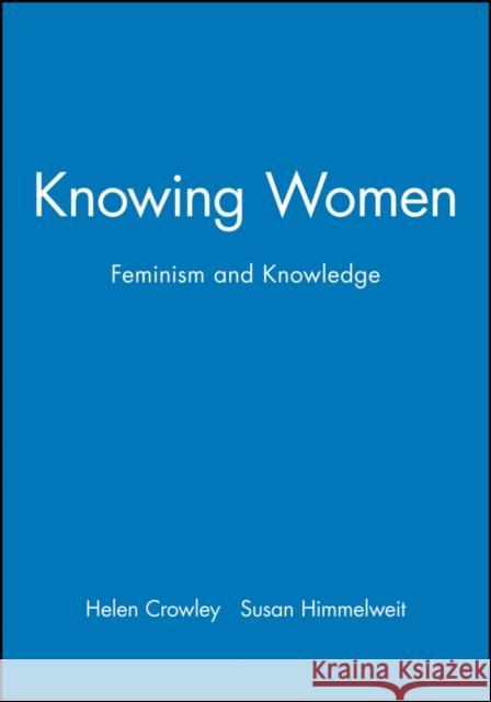 Knowing Women: Feminism and Knowledge Crowley, Helen 9780745609768