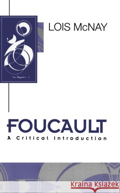 Foucault : A Critical Introduction Lois McNay 9780745609911