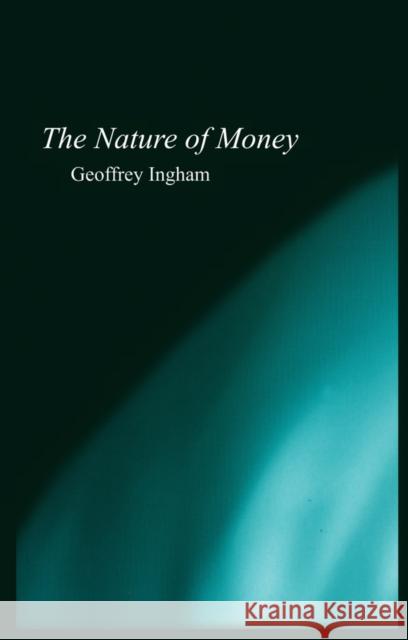 Nature of Money: New Directions in Political Economy Ingham, Geoffrey 9780745609966 Polity Press