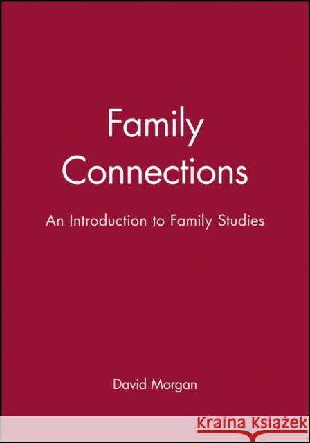 Family Connections: An Introduction to Family Studies Morgan, David H. J. 9780745610788 Polity Press