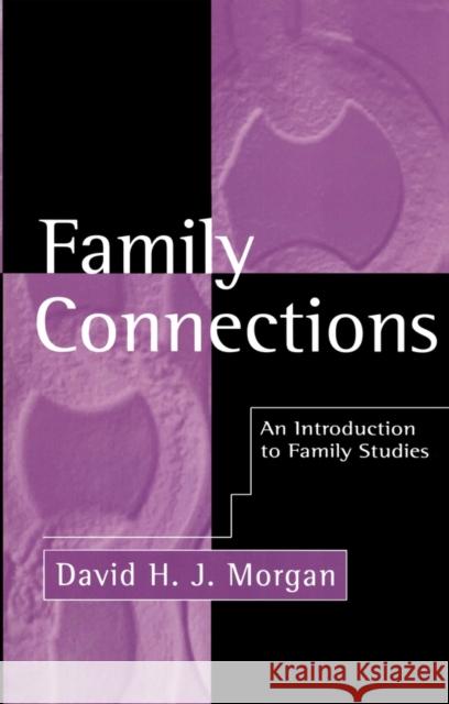 Family Connections: His Life and Work Morgan, David H. J. 9780745610795 Polity Press