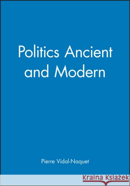 Politics Ancient and Modern Pierre Vidal-Naquet Janet Lloyd 9780745610801